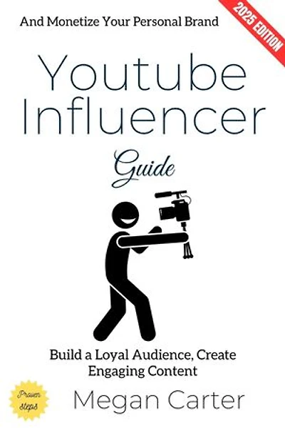 YouTube Influencer Guide:: Build a Loyal Audience, Create Engaging Content, and Monetize Your Personal Brand