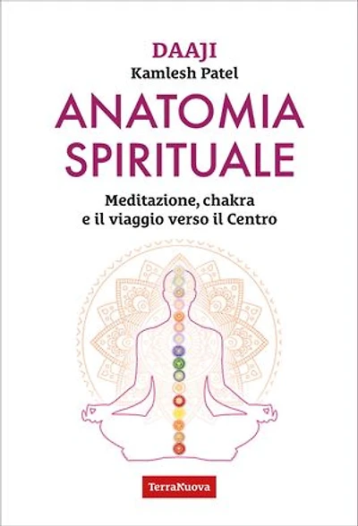 Anatomia spirituale: Meditazione, chakra e il viaggio verso il Centro