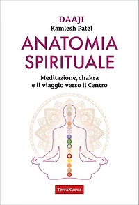 Anatomia spirituale: Meditazione, chakra e il viaggio verso il Centro