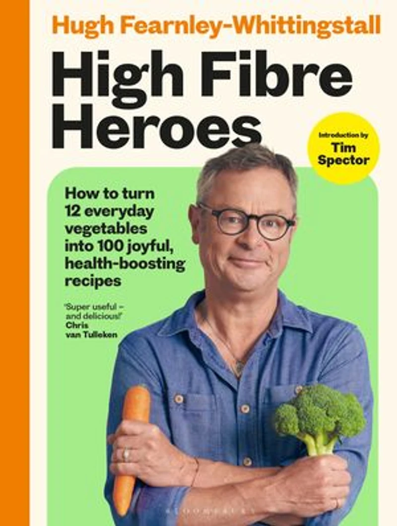 High Fibre Heroes: THE INSTANT SUNDAY TIMES BESTSELLER. How to turn 12 everyday vegetables into 100 joyful, health-boosting recipes