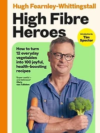 High Fibre Heroes: THE INSTANT SUNDAY TIMES BESTSELLER. How to turn 12 everyday vegetables into 100 joyful, health-boosting recipes