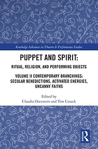 Puppet and Spirit: Ritual, Religion, Performing Objects: Volume II Contemporary Branchings: Secular Benedictions, Activated Energies
