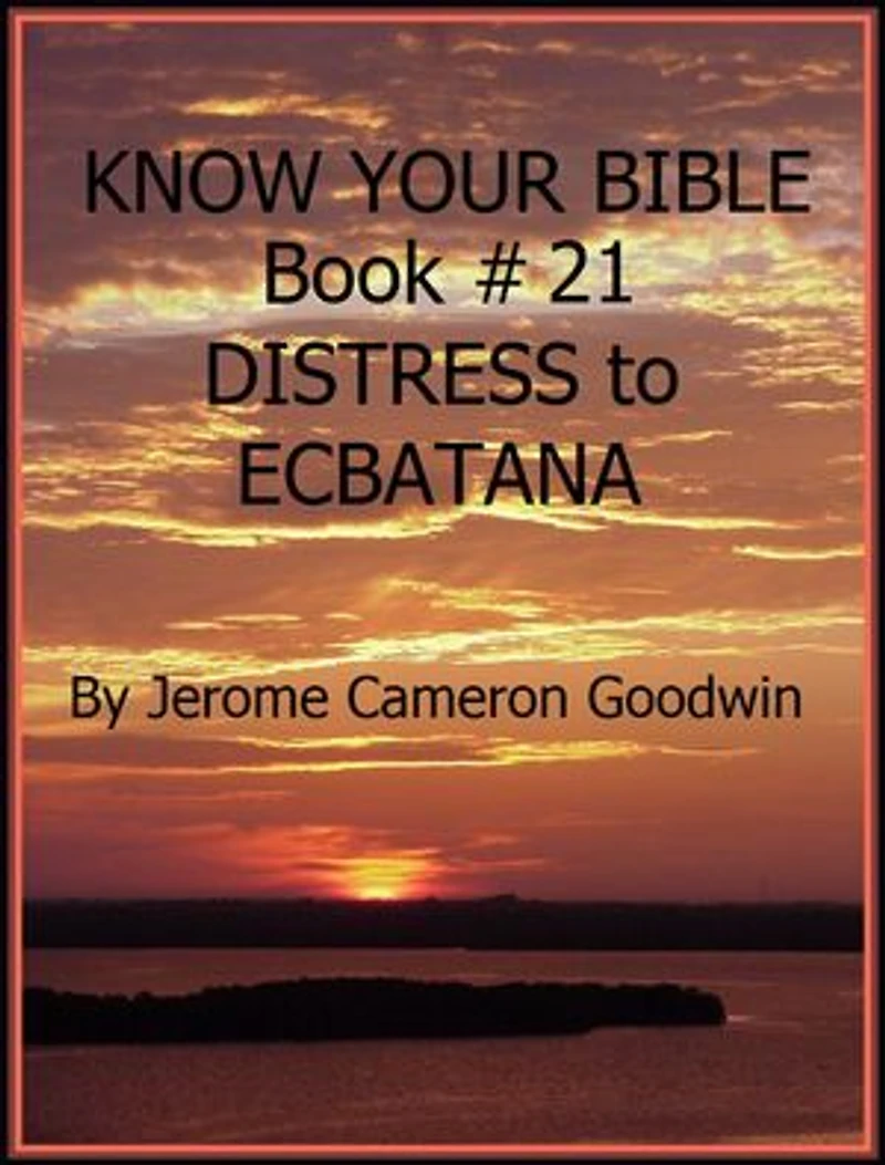DISTRESS to ECBATANA - Book 21 - Know Your Bible: A Comprehensive and Factual Bible Encyclopedia