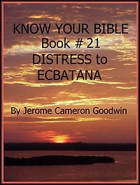 DISTRESS to ECBATANA - Book 21 - Know Your Bible: A Comprehensive and Factual Bible Encyclopedia