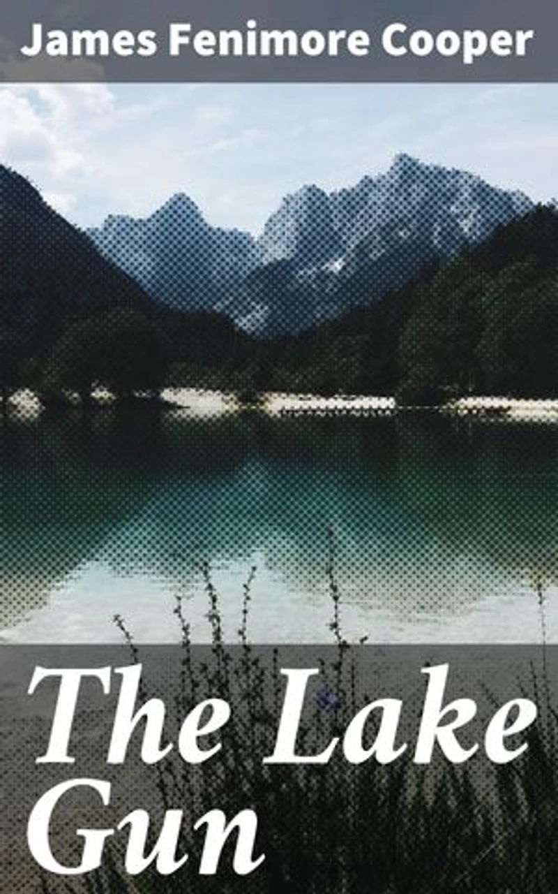 The Lake Gun: Mysteries of Upstate Wilderness: Tales of American Folklore and Supernatural Phenomena