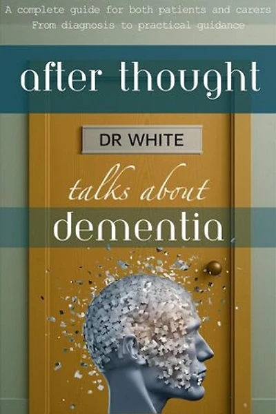 After Thought: Dr White talks about Dementia: Dr White talks about..., #2