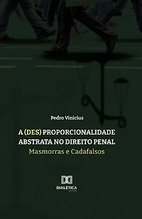 A (des) proporcionalidade abstrata no Direito Penal: masmorras e cadafalsos