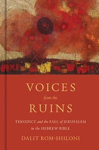 Voices from the Ruins: Theodicy and Fall of Jerusalem Hebrew Bible