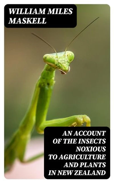 An Account of the Insects Noxious to Agriculture and Plants in New Zealand: The Scale Insects (Coccididae)