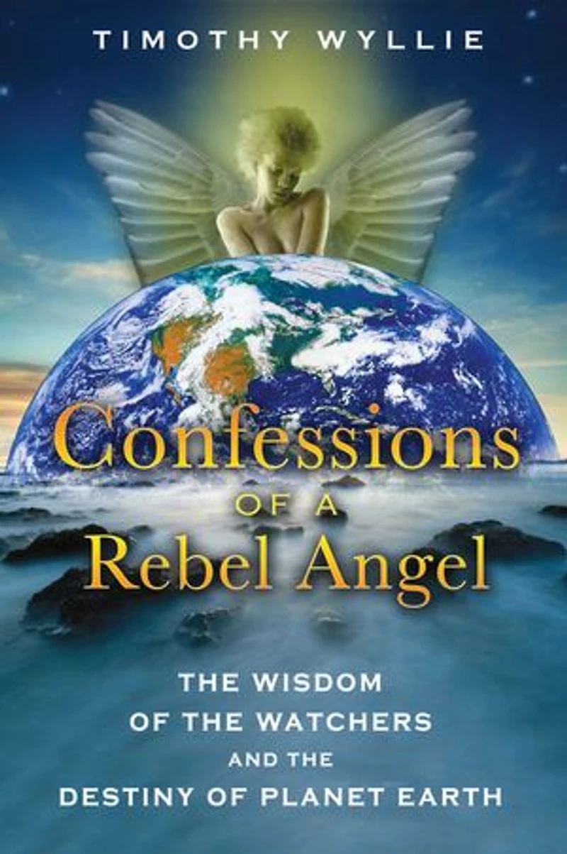Confessions of a Rebel Angel: the Wisdom Watchers and Destiny Planet Earth