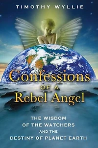 Confessions of a Rebel Angel: the Wisdom Watchers and Destiny Planet Earth