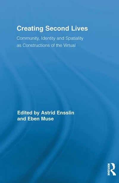 Creating Second Lives: Community, Identity And Spatiality As Constructions Of The Virtual