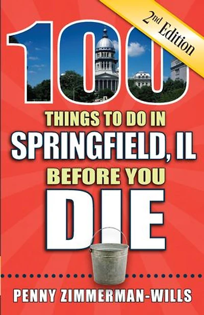 100 Things to Do Springfield, Il Before You Die, 2nd Edition