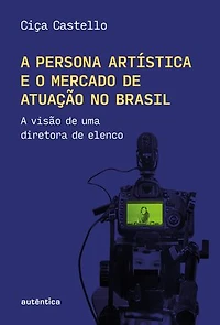 A persona artística e o mercado de atuação no Brasil: A visão de uma diretora de elenco