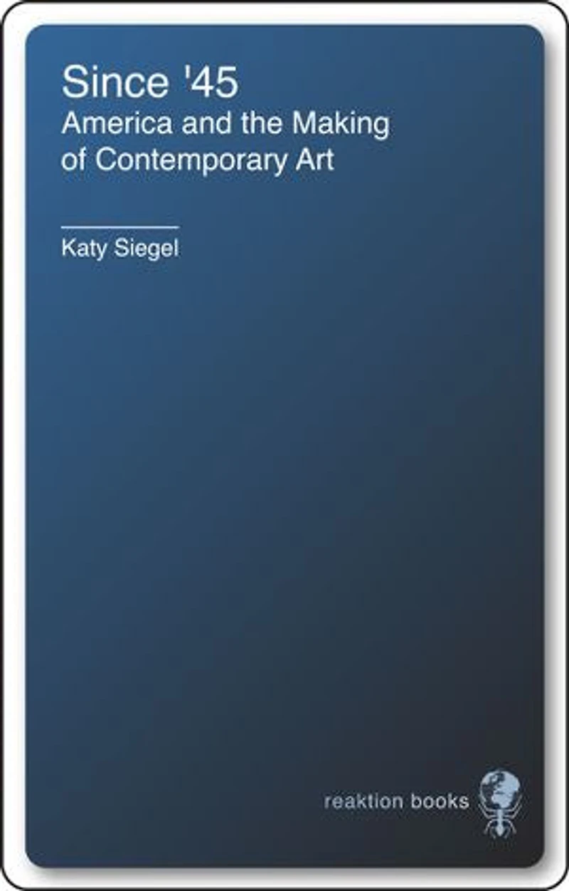 Since '45: America And The Making Of Contemporary Art