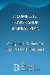A Complete Flower Shop Business Plan: A Key Part Of How To Start A Florist Business