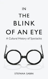 the Blink of an Eye: A Cultural History Spectacles