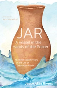 Jar: A Vessel the Hands of Potter: First Twenty Years Life Jesse Alan Rivers