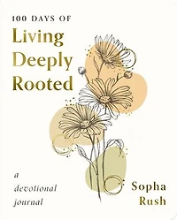 100 Days of Living Deeply Rooted: A Devotional Journal