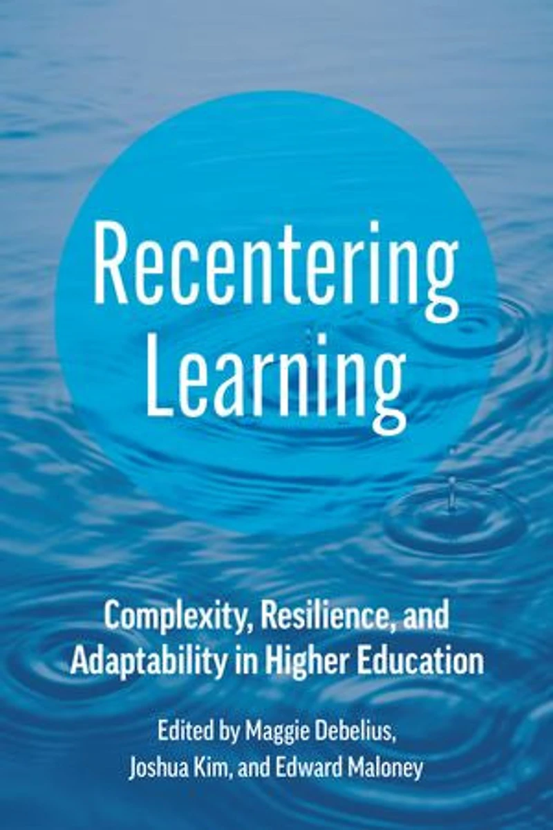 Recentering Learning: Complexity, Resilience, and Adaptability Higher Education
