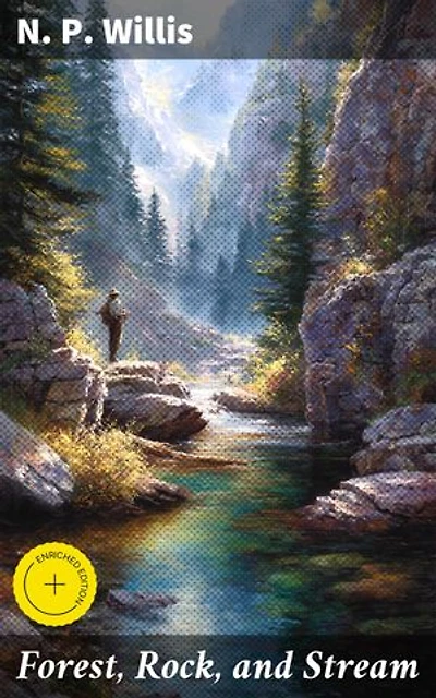 Forest, Rock, and Stream: Enriched edition. Essays on the Majesty of American Nature