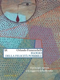Elogio della felicità possibile: Il principio natura e la saggezza della filosofia