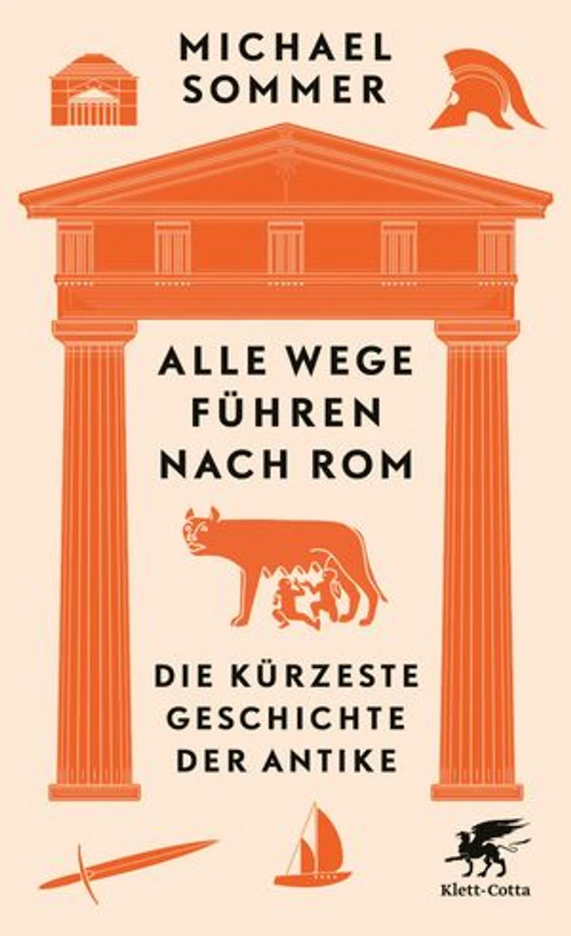 Alle Wege führen nach Rom: Die kürzeste Geschichte der Antike