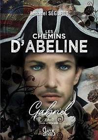 Les Chemins d'Abeline - Tome 2 - Gabriel: Romance Historique - Voyage dans le temps en France et en Irlande