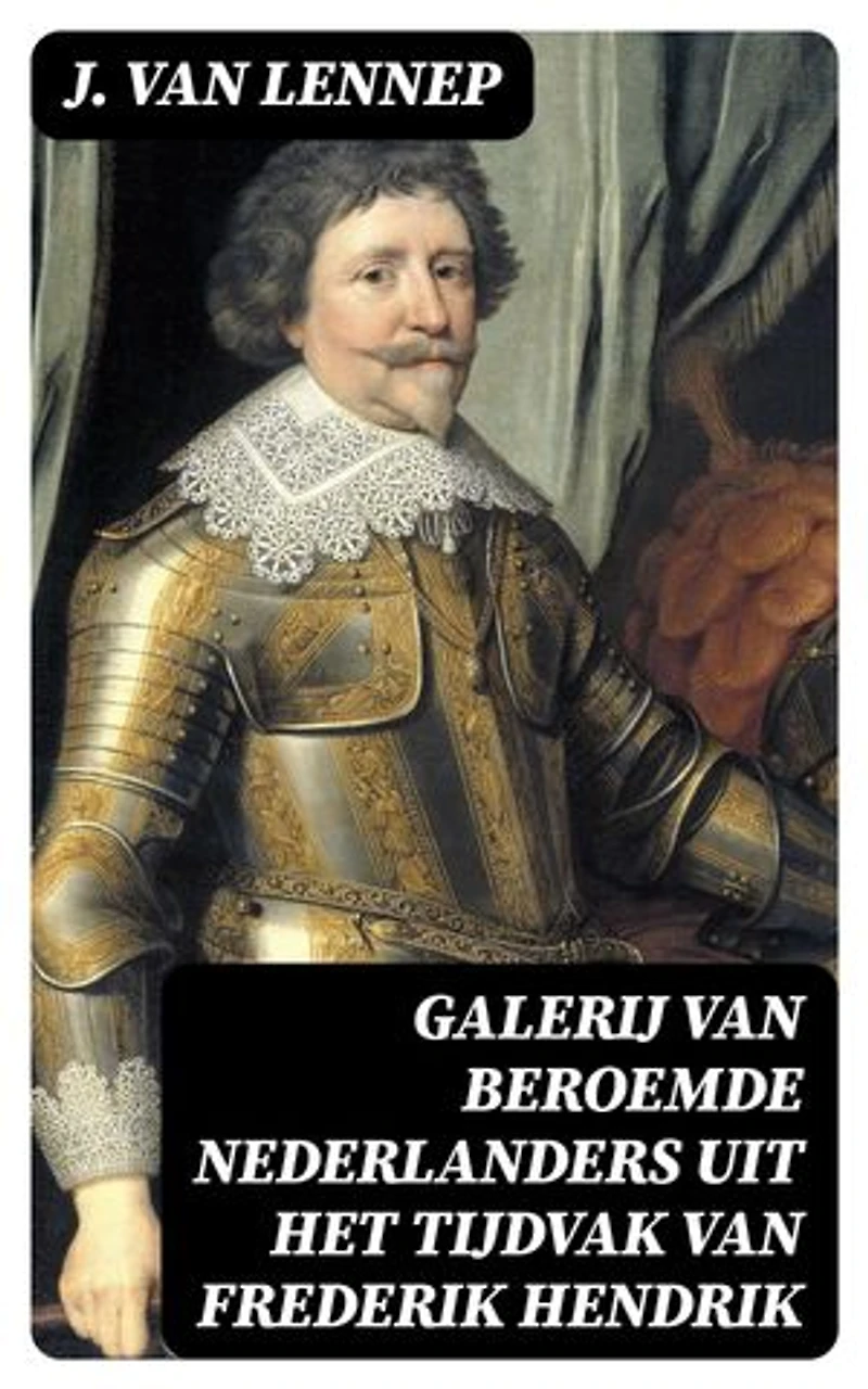 Galerij van Beroemde Nederlanders uit het tijdvak van Frederik Hendrik: Verrijkte editie.