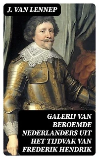 Galerij van Beroemde Nederlanders uit het tijdvak van Frederik Hendrik: Verrijkte editie.