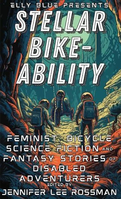 Stellar Bike-Ability: Feminist, Bicycle Science Fiction and Fantasy Stories of Disabled Adventurers