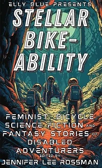 Stellar Bike-Ability: Feminist, Bicycle Science Fiction and Fantasy Stories of Disabled Adventurers