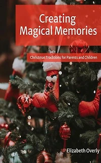 Creating Magical Memories: Christmas Traditions for Parents and Children