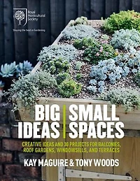RHS Big Ideas, Small Spaces: Creative ideas and 30 projects for balconies, roof gardens, windowsills and terraces
