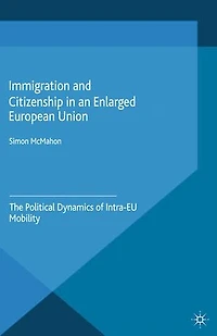 Immigration and Citizenship an Enlarged European Union: The Political Dynamics of Intra-EU Mobility
