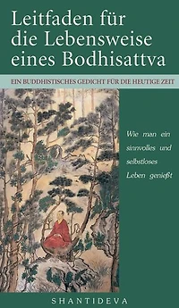 Leitfaden für die Lebensweise eines Bodhisattva: Wie man ein sinnvolles und selbstloses Leben genießt