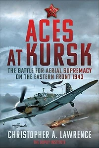 Aces at Kursk: The Battle for Aerial Supremacy on the Eastern Front