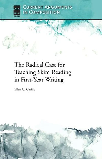 The Radical Case for Teaching Skim Reading First-Year Writing