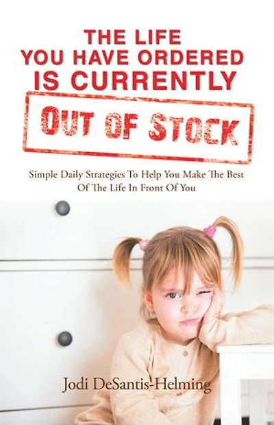 the Life You Have Ordered Is Currently out of Stock: Simple Daily Strategies to Help Make Best Front