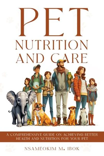 Pet Nutrition and Care: A Comprehensive Guide on Achieving Better Health and Nutrition for Your Pet