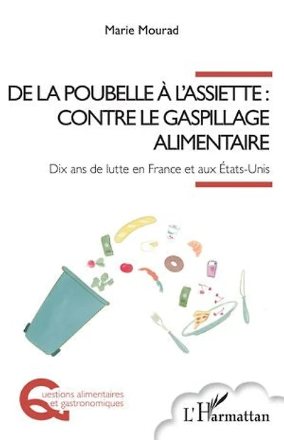 De la poubelle à l'assiette : contre le gaspillage alimentaire: Dix ans de lutte en France et aux États-Unis