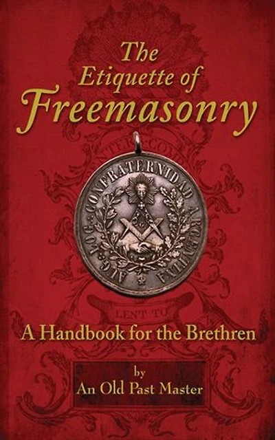 the Etiquette of Freemasonry: A Handbook for Brethren