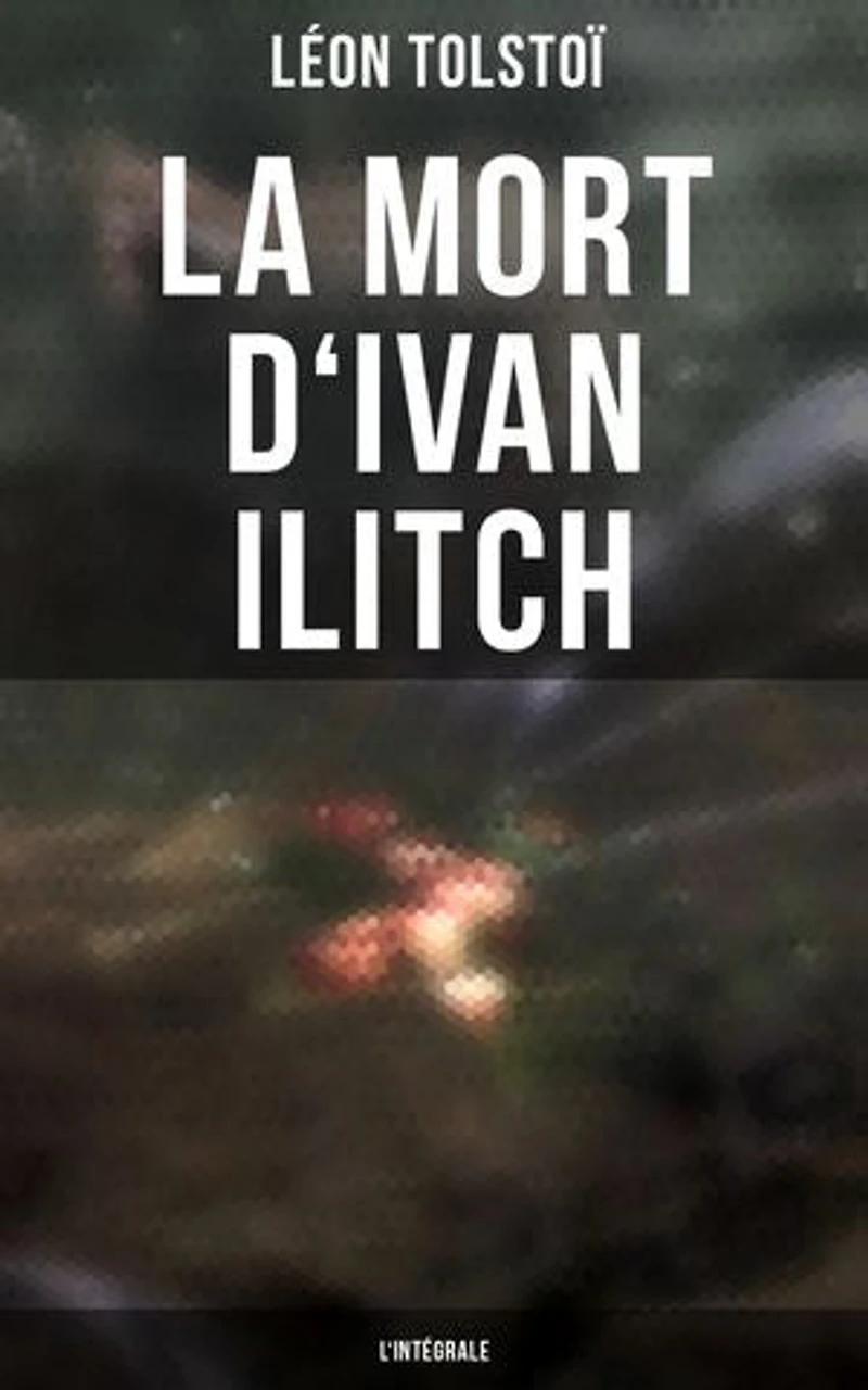 La Mort d'Ivan Ilitch - L'intégrale: Édition enrichie. La Mort d'un juge