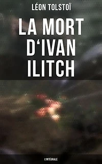 La Mort d'Ivan Ilitch - L'intégrale: Édition enrichie. La Mort d'un juge