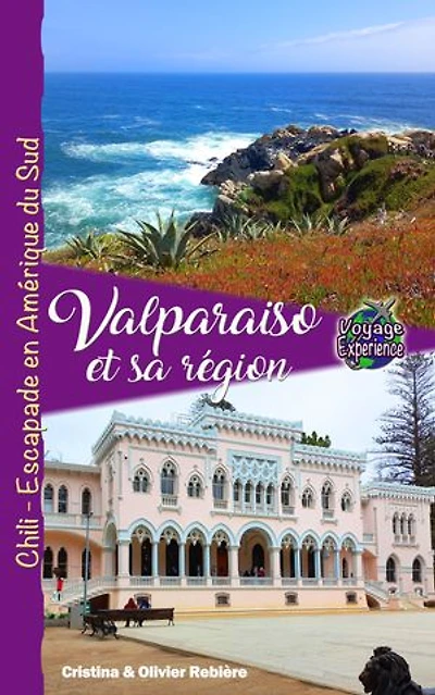 Valparaiso et sa région: Chili - Escapade en Amérique du Sud