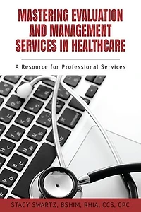 Mastering Evaluation and Management Services Healthcare: A Resource for Professional