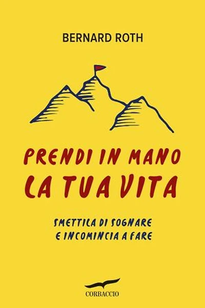 Prendi in mano la tua vita: Smettila di sognare e incomincia a fare