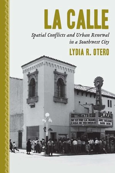 La Calle: Spatial Conflicts and Urban Renewal a Southwest City