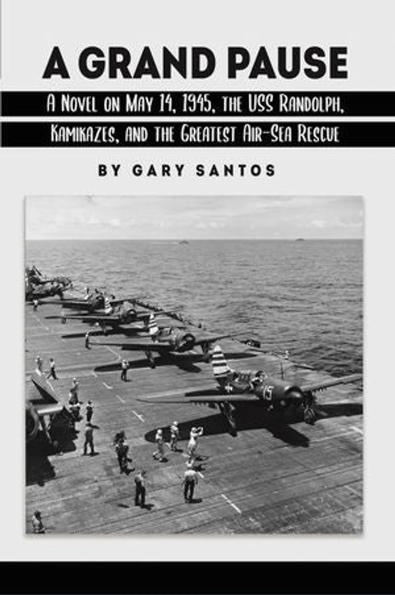 A Grand Pause: Novel on May 14, 1945, the USS Randolph, Kamikazes, and Greatest Air-Sea Rescue