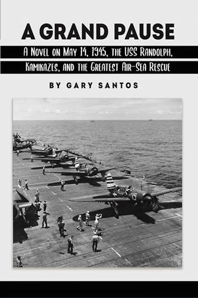 A Grand Pause: Novel on May 14, 1945, the USS Randolph, Kamikazes, and Greatest Air-Sea Rescue